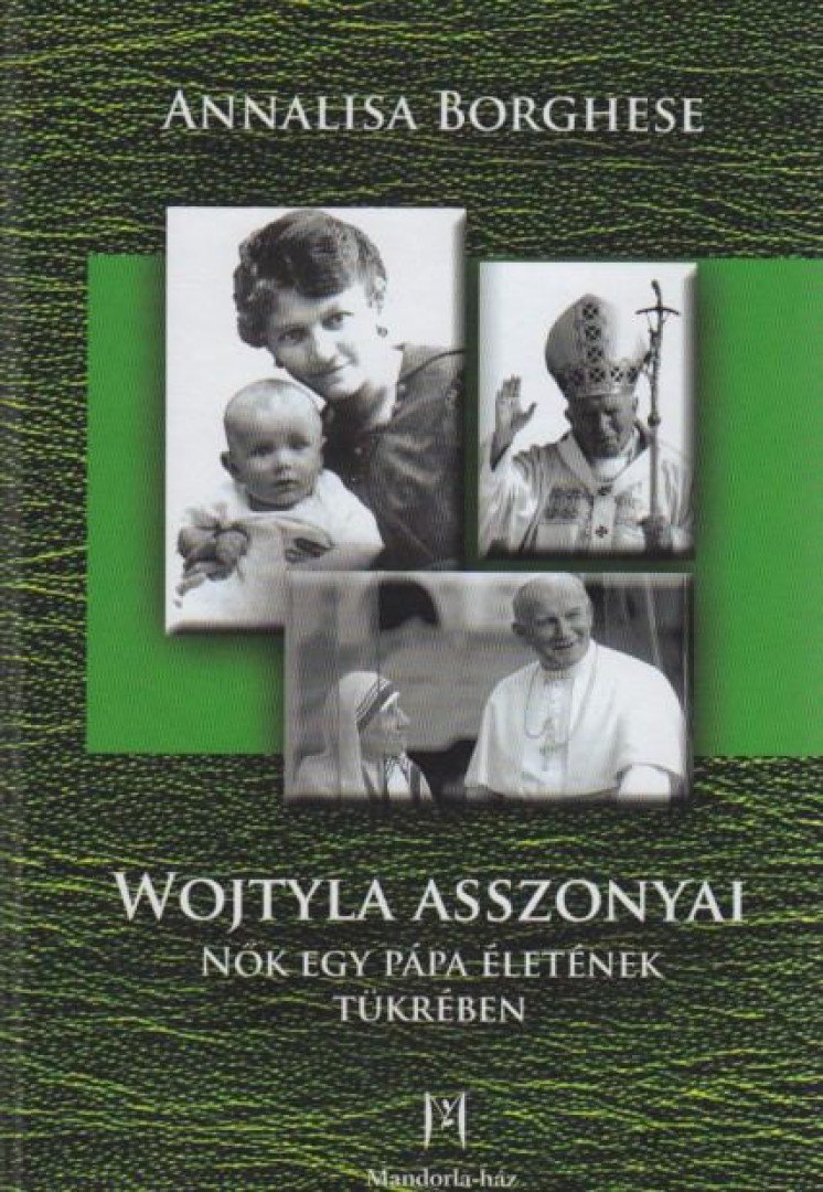 BORGHESE, ANNALISA - Wojtyla asszonyai [antikvár]