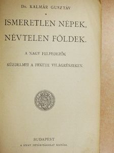 Dr. Kalmár Gusztáv - Ismeretlen népek, névtelen földek [antikvár]
