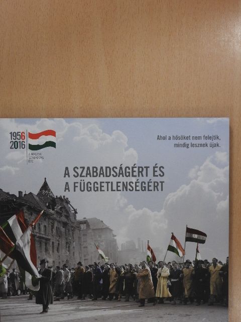 Schmidt Mária - A szabadságért és a függetlenségért [antikvár]