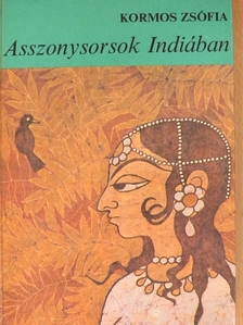 Kormos Zsófia - Asszonysorsok Indiában [antikvár]