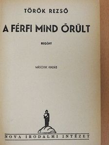 Török Rezső - A férfi mind őrült [antikvár]