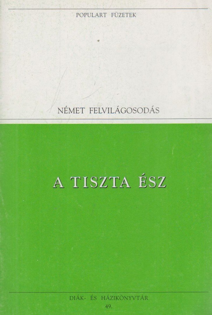 Kant, Immanuel, Hegel, Georg Wilhelm Friedrich - A tiszta ész [antikvár]