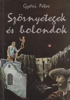 Győri Péter - Szörnyetegek és bolondok (dedikált) [antikvár]