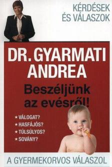 Dr. Gyarmati Andrea - Beszéljünk az evésről [antikvár]