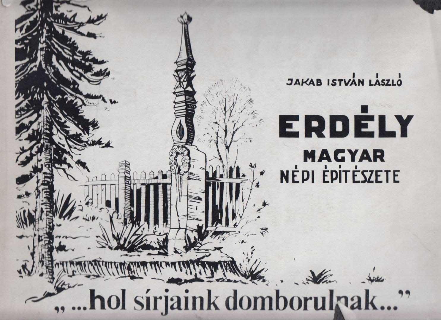 JAKAB ISTVÁN LÁSZLÓ - "...hol sírjaink domborulnak..." [antikvár]