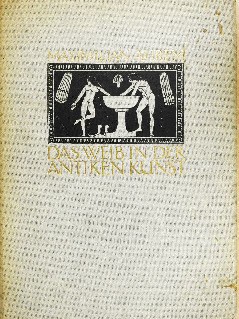 Maximilian Ahrem - Das Weib in der antiken Kunst [antikvár]