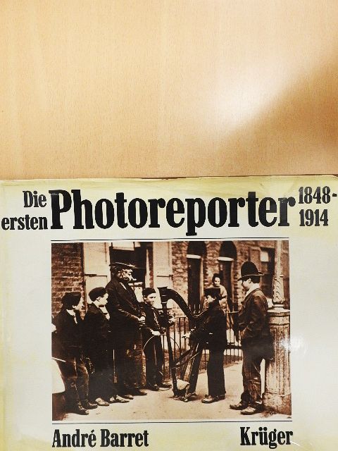 André Barret - Die ersten Photoreporter 1848-1914 [antikvár]