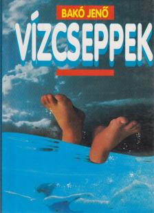 Bakó Jenő - Vízcseppek [antikvár]