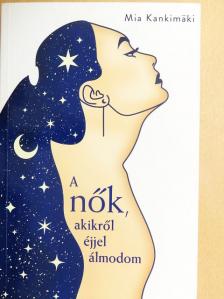 Mia Kankimäki - A nők, akikről éjjel álmodom [antikvár]