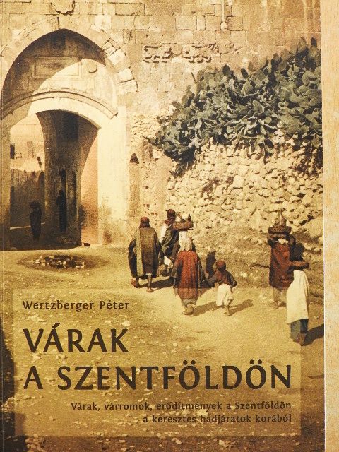 Wertzberger Péter - Várak a Szentföldön [antikvár]