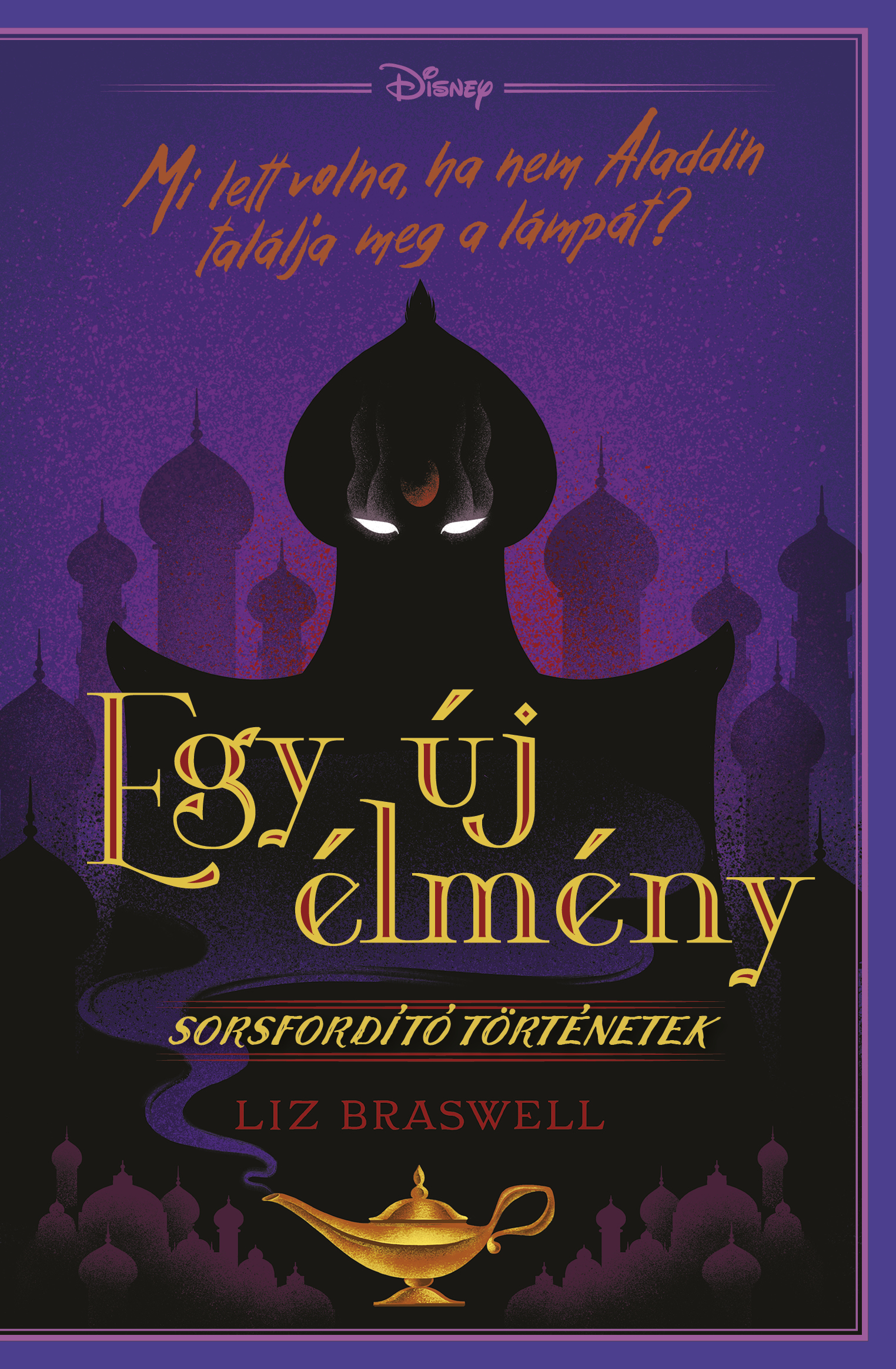 Liz Braswell - Egy új élmény - Disney - Sorsfordító történetek [eKönyv: epub, mobi]