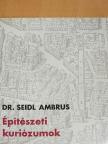 Dr. Seidl Ambrus - Építészeti kuriózumok [antikvár]