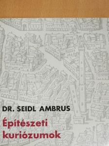 Dr. Seidl Ambrus - Építészeti kuriózumok [antikvár]