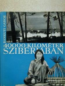 Bánkuti Gábor - 40000 kilométer Szibériában [antikvár]