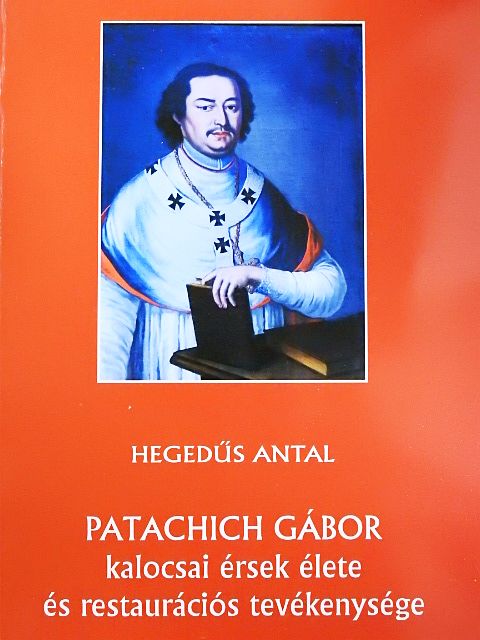 Hegedűs Antal - Patachich Gábor kalocsai érsek élete és restaurációs tevékenysége [antikvár]