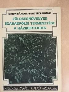 Benczédi Ferenc - Zöldségnövények szabadföldi termesztése a házikertekben [antikvár]