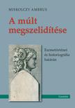 Miskolczy Ambrus - A múlt megszelídítése