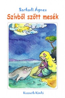 Ágnes Sarkadi - Szívből szőtt mesék [eKönyv: epub, mobi]