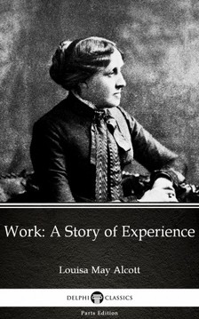 Louisa May Alcott - Work: A Story of Experience by Louisa May Alcott (Illustrated) [eKönyv: epub, mobi]