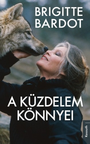 Bardot Brigitte - A küzdelem könnyei [eKönyv: epub, mobi]