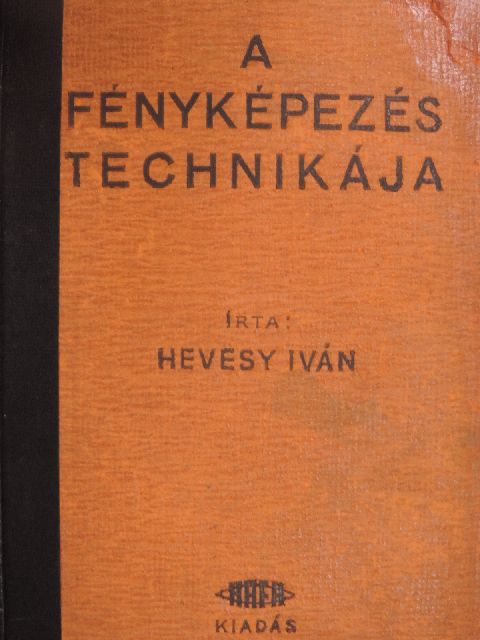 Hevesy Iván - A fényképezés technikája I. [antikvár]