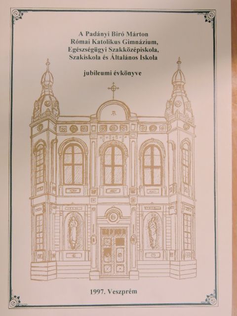 Bálint Bánk - A Padányi Biró Márton Római Katolikus Gimnázium, Egészségügyi Szakközépiskola, Szakiskola és Általános Iskola jubileumi évkönyve [antikvár]