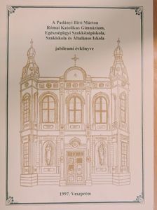 Bálint Bánk - A Padányi Biró Márton Római Katolikus Gimnázium, Egészségügyi Szakközépiskola, Szakiskola és Általános Iskola jubileumi évkönyve [antikvár]