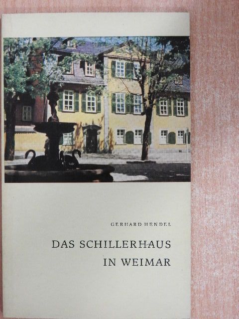 Gerhard Hendel - Das Schillerhaus in Weimar [antikvár]