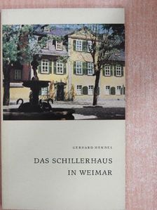 Gerhard Hendel - Das Schillerhaus in Weimar [antikvár]