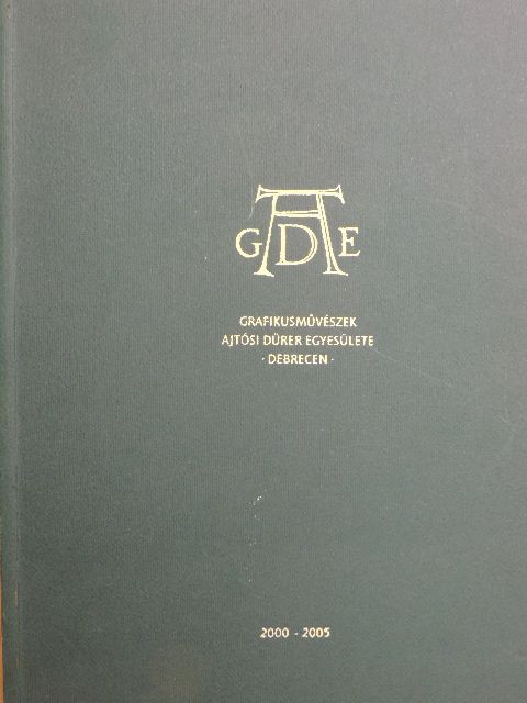 Éles Csaba - Grafikusművészek Ajtósi Dürer Egyesülete Debrecen 2000-2005 [antikvár]