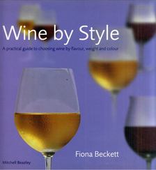 Fiona Beckett - Wine by Style: A practical guide to choosing wine by flavour, weight and colour [antikvár]