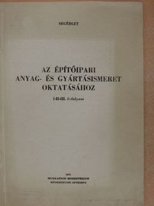Az építőipari anyag- és gyártásismeret oktatásához [antikvár]