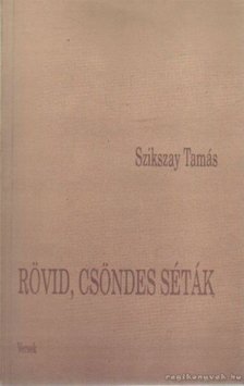 Szikszay Tamás - Rövid, csöndes séták [antikvár]