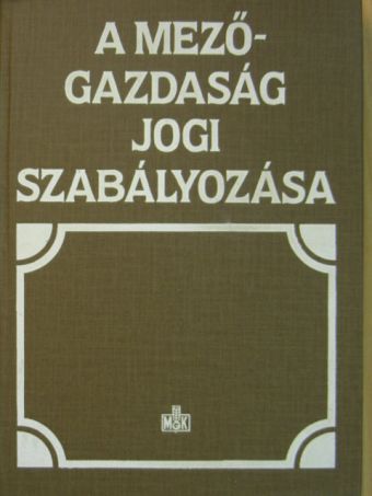 Dögeiné Dr. Kozák Erzsébet - A mezőgazdaság jogi szabályozása [antikvár]