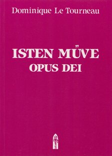 Dominique Le Tourneau - Isten műve - Opus Dei [antikvár]