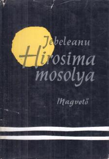 Eugen Jebeleanu - Hirosima mosolya [antikvár]