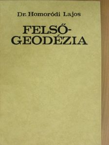 Dr. Homoródi Lajos - Felsőgeodézia [antikvár]