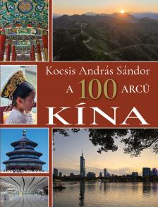 Kocsis András Sándor - A 100 arcú Kína [eKönyv: pdf]