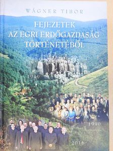 Wágner Tibor - Fejezetek az egri erdőgazdaság történetéből [antikvár]