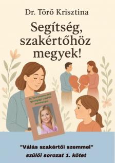Dr. Törő Krisztina - Segítség, szakértőhöz megyek! - ,,Válás szakértői szemmel" szülői sorozat 1.