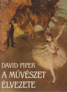 PIPER, DAVID - A művészet élvezete [antikvár]