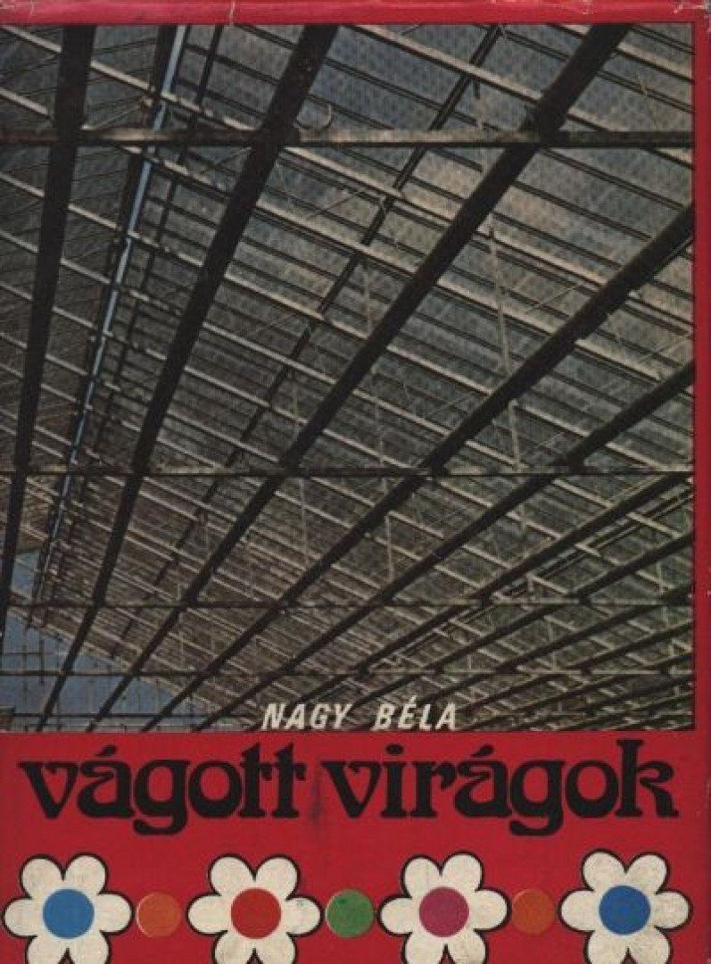 Nagy Béla - Vágott virágok [antikvár]