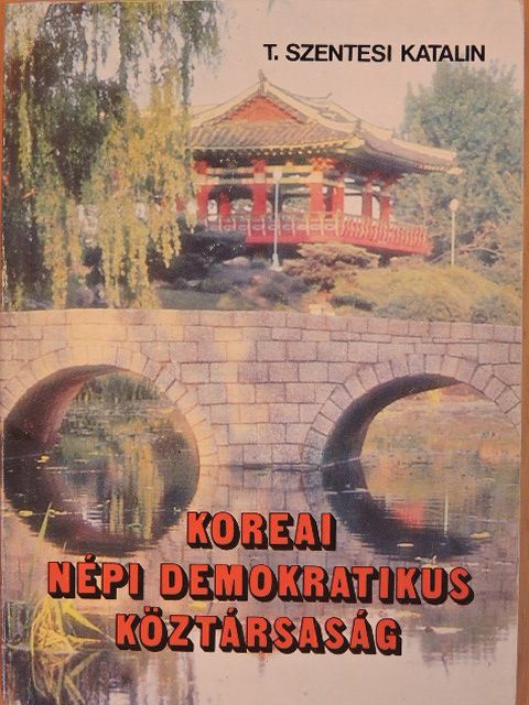 T. Szentesi Katalin - Koreai Népi Demokratikus Köztársaság [antikvár]