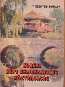 T. Szentesi Katalin - Koreai Népi Demokratikus Köztársaság [antikvár]