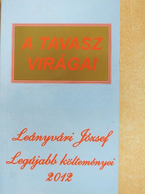 Leányvári József - A tavasz virágai [antikvár]