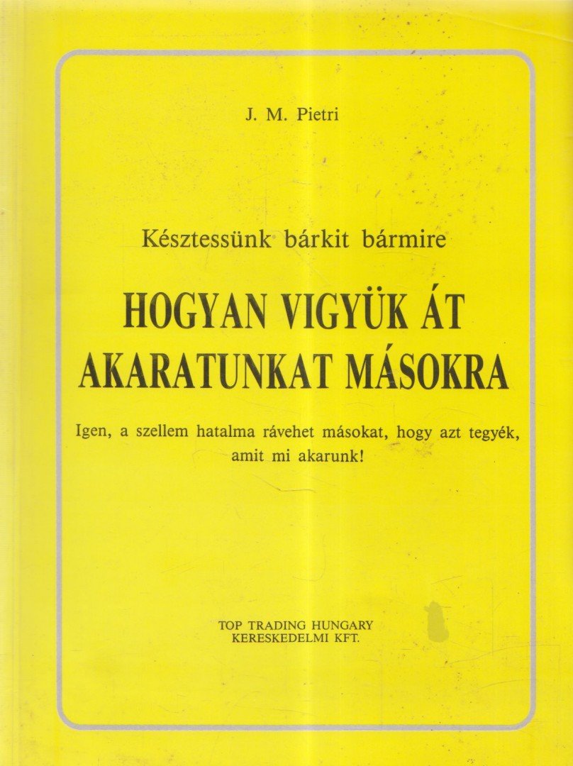 Pietri, J. M. - Hogyan vigyük át akaratunkat másokra [antikvár]