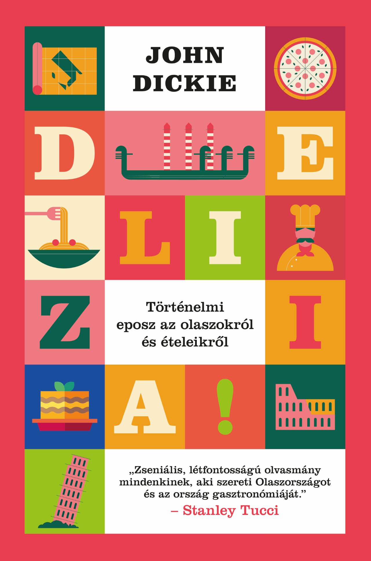 John Dickie - Delizia! - Történelmi eposz az olaszokról és ételeikről