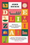 John Dickie - Delizia! - Történelmi eposz az olaszokról és ételeikről