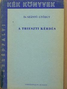 Dr. Szántó György - A trieszti kérdés [antikvár]