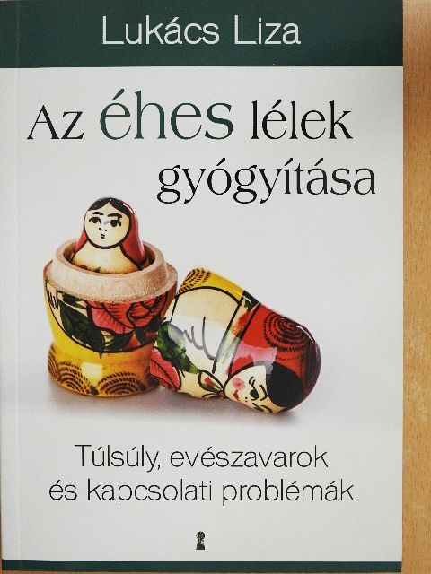 Lukács Liza - Az éhes lélek gyógyítása [antikvár]